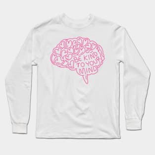 be-kind-to-your-mind Long Sleeve T-Shirt